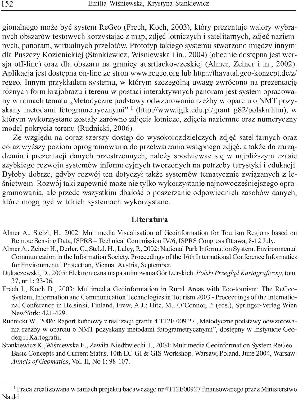 , 2004) (obecnie dostêpna jest wersja off-line) oraz dla obszaru na granicy ausrtiacko-czeskiej (Almer, Zeiner i in., 2002). Aplikacja jest dostêpna on-line ze stron www.regeo.org lub http://thayatal.