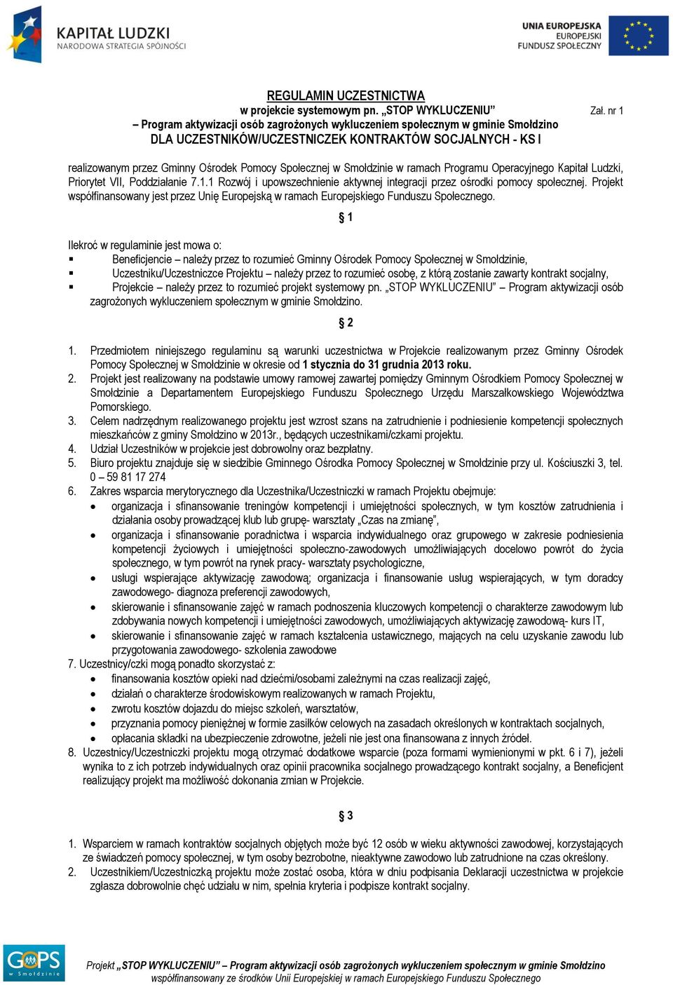 Smołdzinie w ramach Programu Operacyjnego Kapitał Ludzki, Priorytet VII, Poddziałanie 7.1.1 Rozwój i upowszechnienie aktywnej integracji przez ośrodki pomocy społecznej.