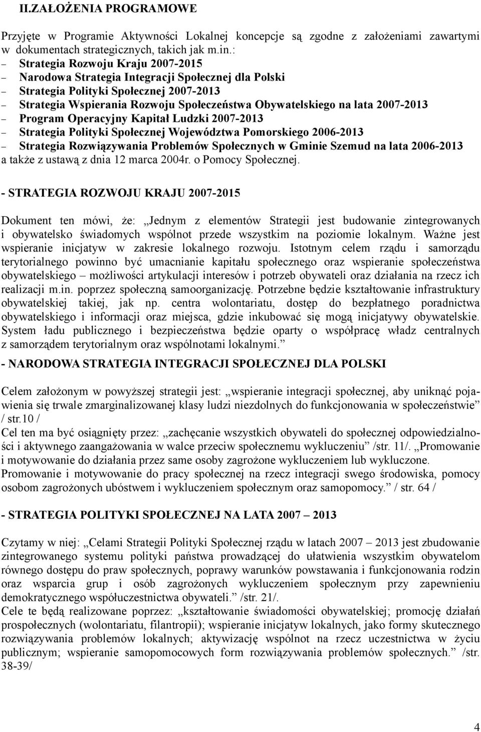 2007-2013 Program Operacyjny Kapitał Ludzki 2007-2013 Strategia Polityki Społecznej Województwa Pomorskiego 2006-2013 Strategia Rozwiązywania Problemów Społecznych w Gminie Szemud na lata 2006-2013 a