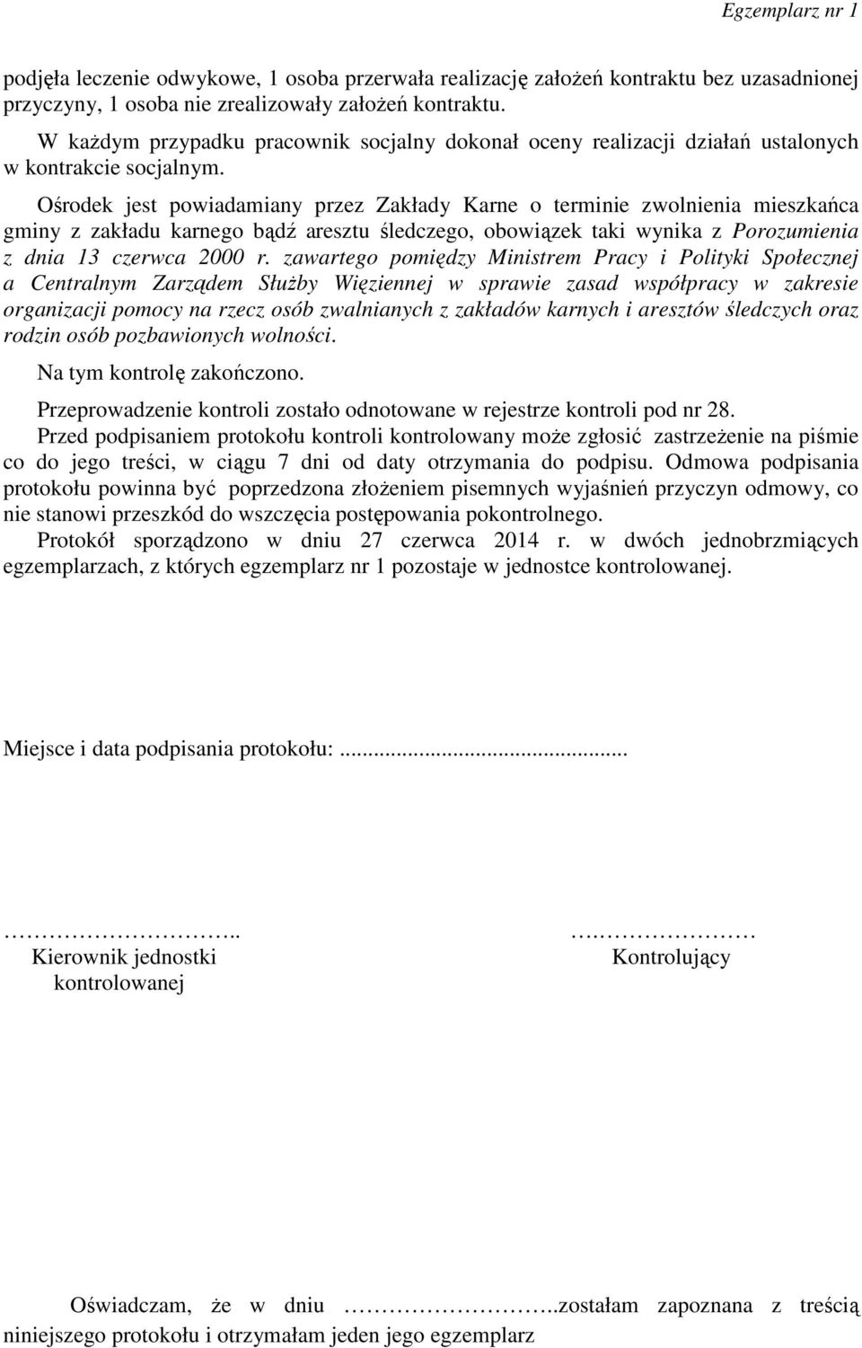 Ośrodek jest powiadamiany przez Zakłady Karne o terminie zwolnienia mieszkańca gminy z zakładu karnego bądź aresztu śledczego, obowiązek taki wynika z Porozumienia z dnia 13 czerwca 2000 r.