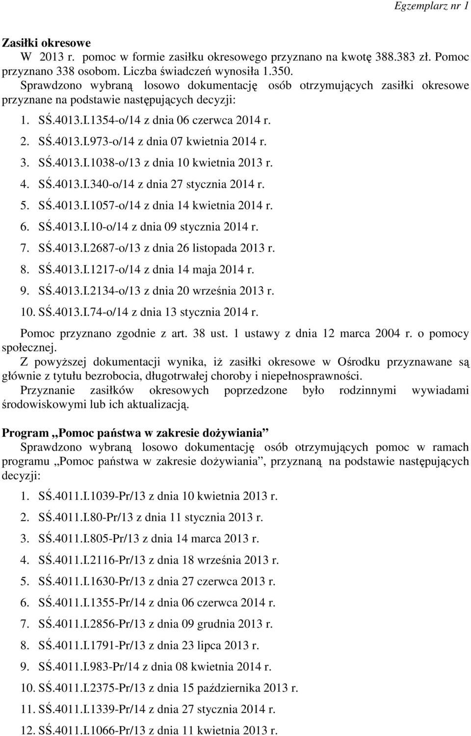 3. SŚ.4013.I.1038-o/13 z dnia 10 kwietnia 2013 r. 4. SŚ.4013.I.340-o/14 z dnia 27 stycznia 2014 r. 5. SŚ.4013.I.1057-o/14 z dnia 14 kwietnia 2014 r. 6. SŚ.4013.I.10-o/14 z dnia 09 stycznia 2014 r. 7.