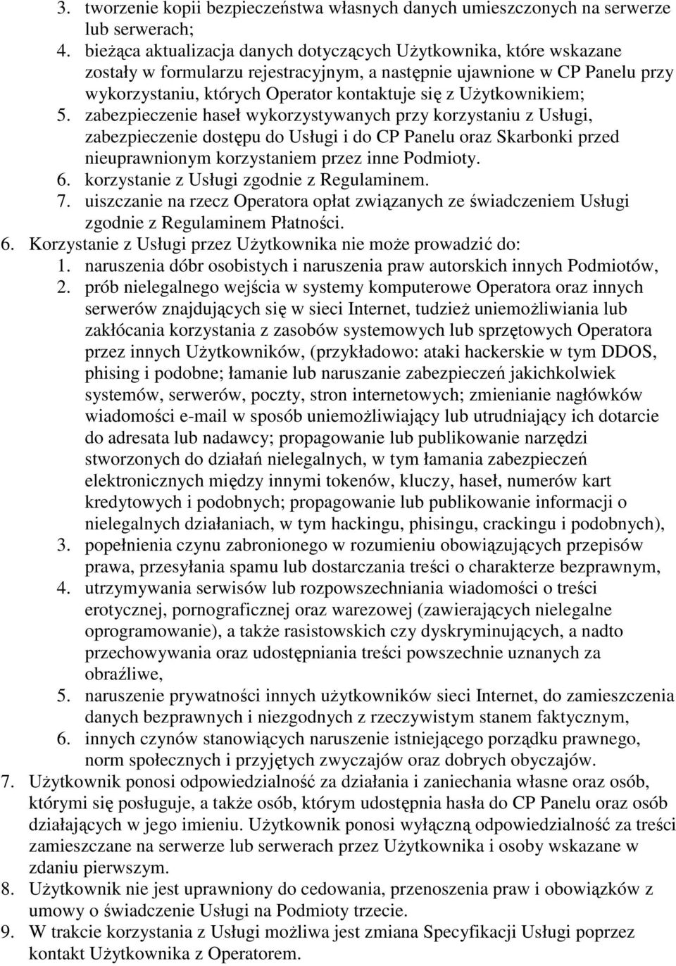 Użytkownikiem; 5. zabezpieczenie haseł wykorzystywanych przy korzystaniu z Usługi, zabezpieczenie dostępu do Usługi i do CP Panelu oraz Skarbonki przed nieuprawnionym korzystaniem przez inne Podmioty.