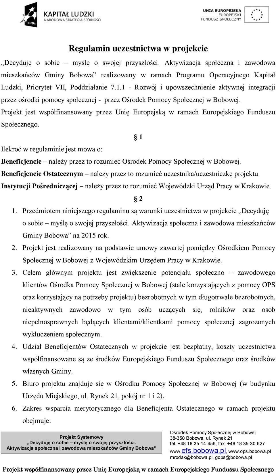 1 Ilekroć w regulaminie jest mowa o: Beneficjencie należy przez to rozumieć. Beneficjencie Ostatecznym należy przez to rozumieć uczestnika/uczestniczkę projektu.