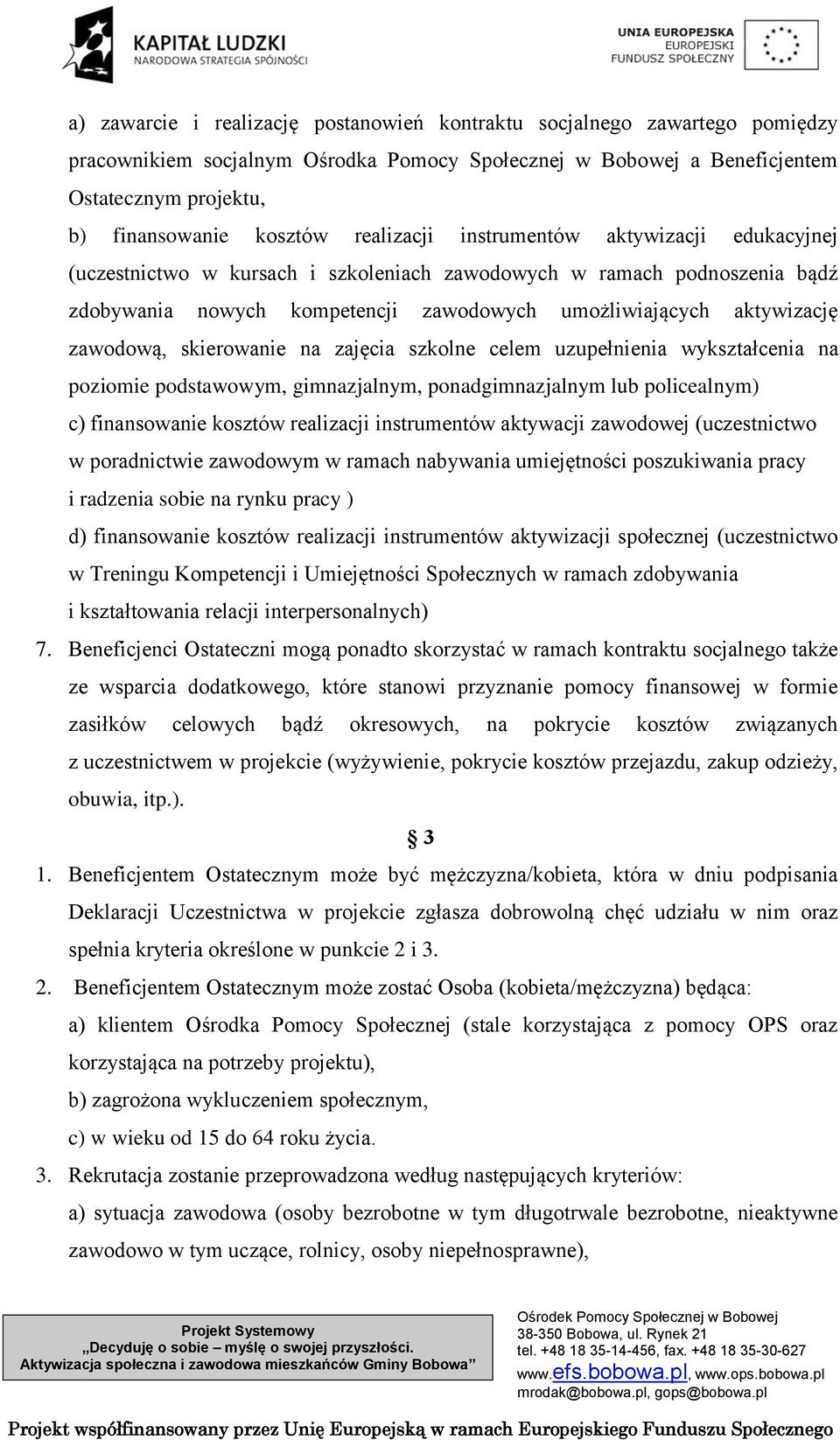 zawodową, skierowanie na zajęcia szkolne celem uzupełnienia wykształcenia na poziomie podstawowym, gimnazjalnym, ponadgimnazjalnym lub policealnym) c) finansowanie kosztów realizacji instrumentów