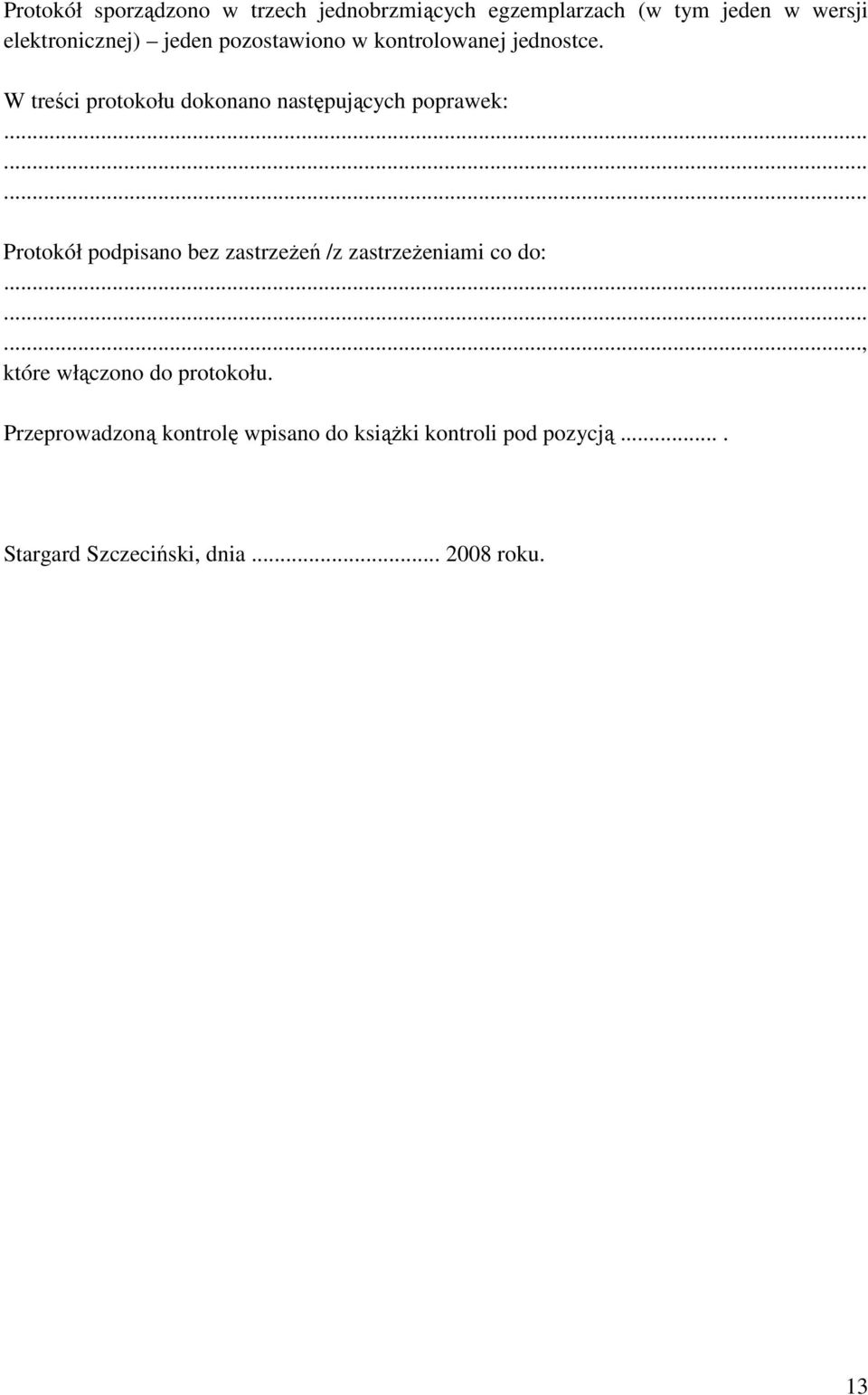 ........ Protokół podpisano bez zastrzeŝeń /z zastrzeŝeniami co do:........., które włączono do protokołu.