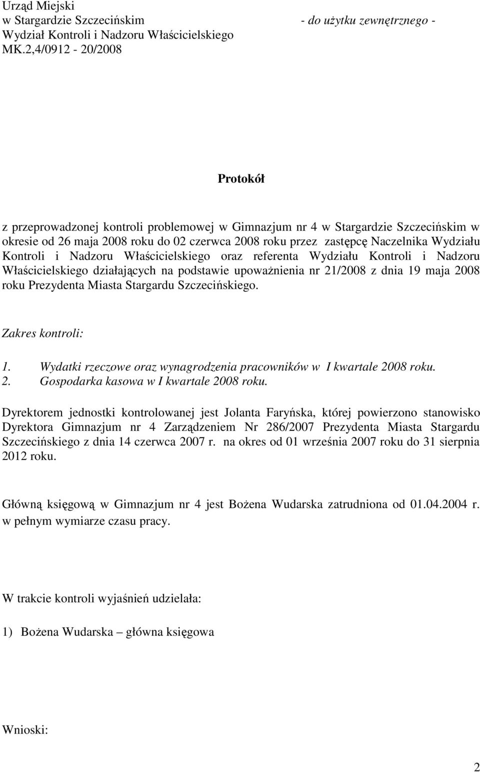 Kontroli i Nadzoru Właścicielskiego oraz referenta Wydziału Kontroli i Nadzoru Właścicielskiego działających na podstawie upowaŝnienia nr 21/2008 z dnia 19 maja 2008 roku Prezydenta Miasta Stargardu