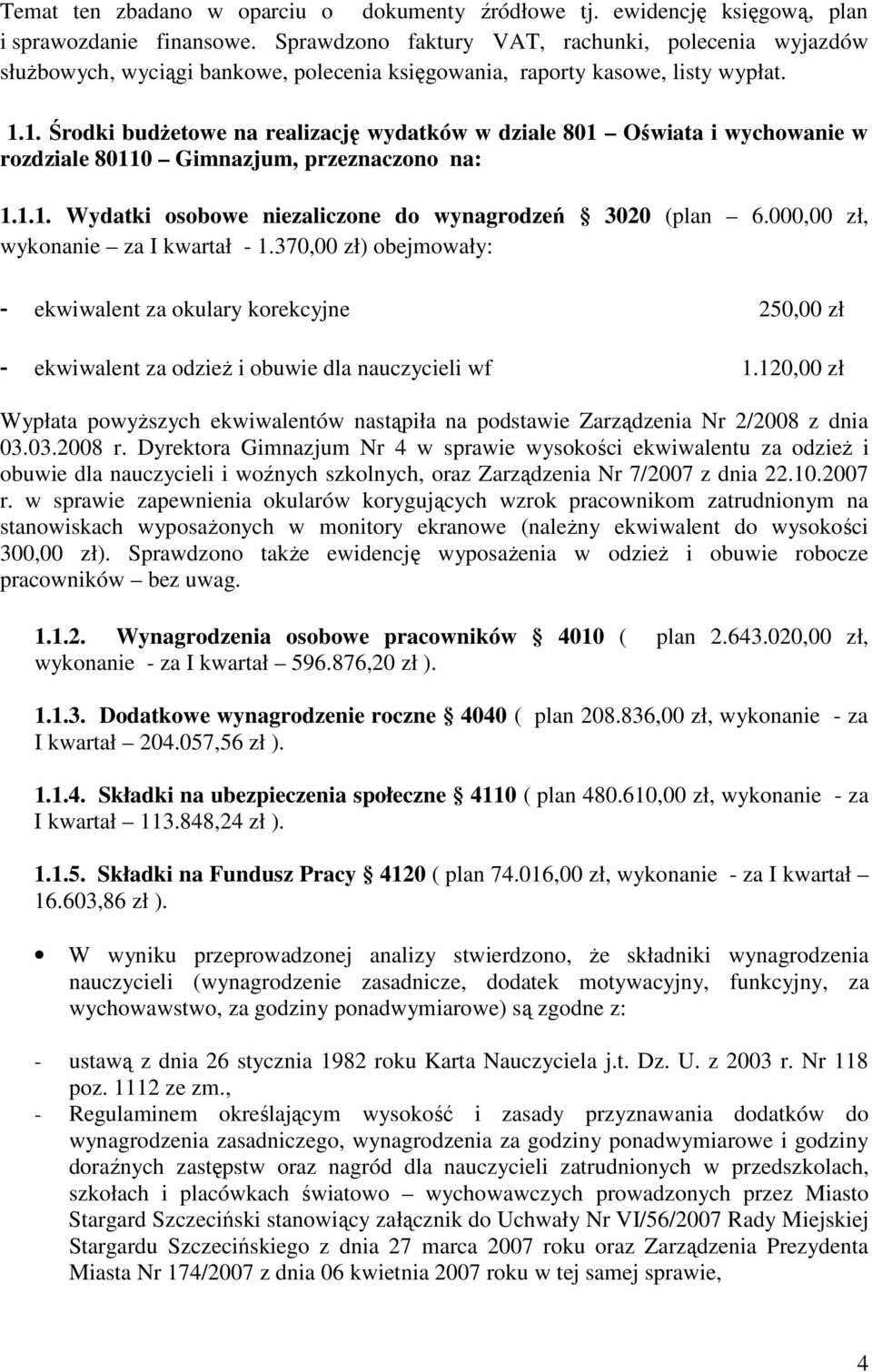 1. Środki budŝetowe na realizację wydatków w dziale 801 Oświata i wychowanie w rozdziale 80110 Gimnazjum, przeznaczono na: 1.1.1. Wydatki osobowe niezaliczone do wynagrodzeń 3020 (plan 6.