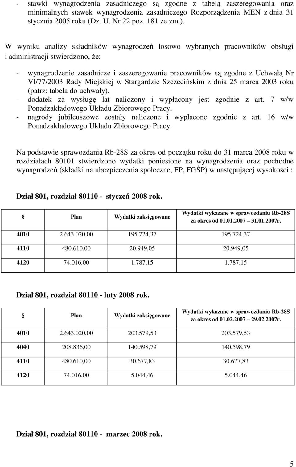 Rady Miejskiej w Stargardzie Szczecińskim z dnia 25 marca 2003 roku (patrz: tabela do uchwały). - dodatek za wysługę lat naliczony i wypłacony jest zgodnie z art.