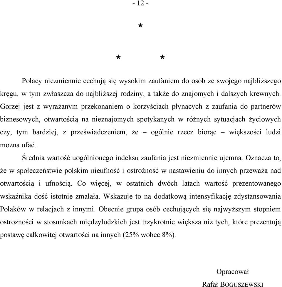 przeświadczeniem, że ogólnie rzecz biorąc większości ludzi można ufać. Średnia wartość uogólnionego indeksu zaufania jest niezmiennie ujemna.