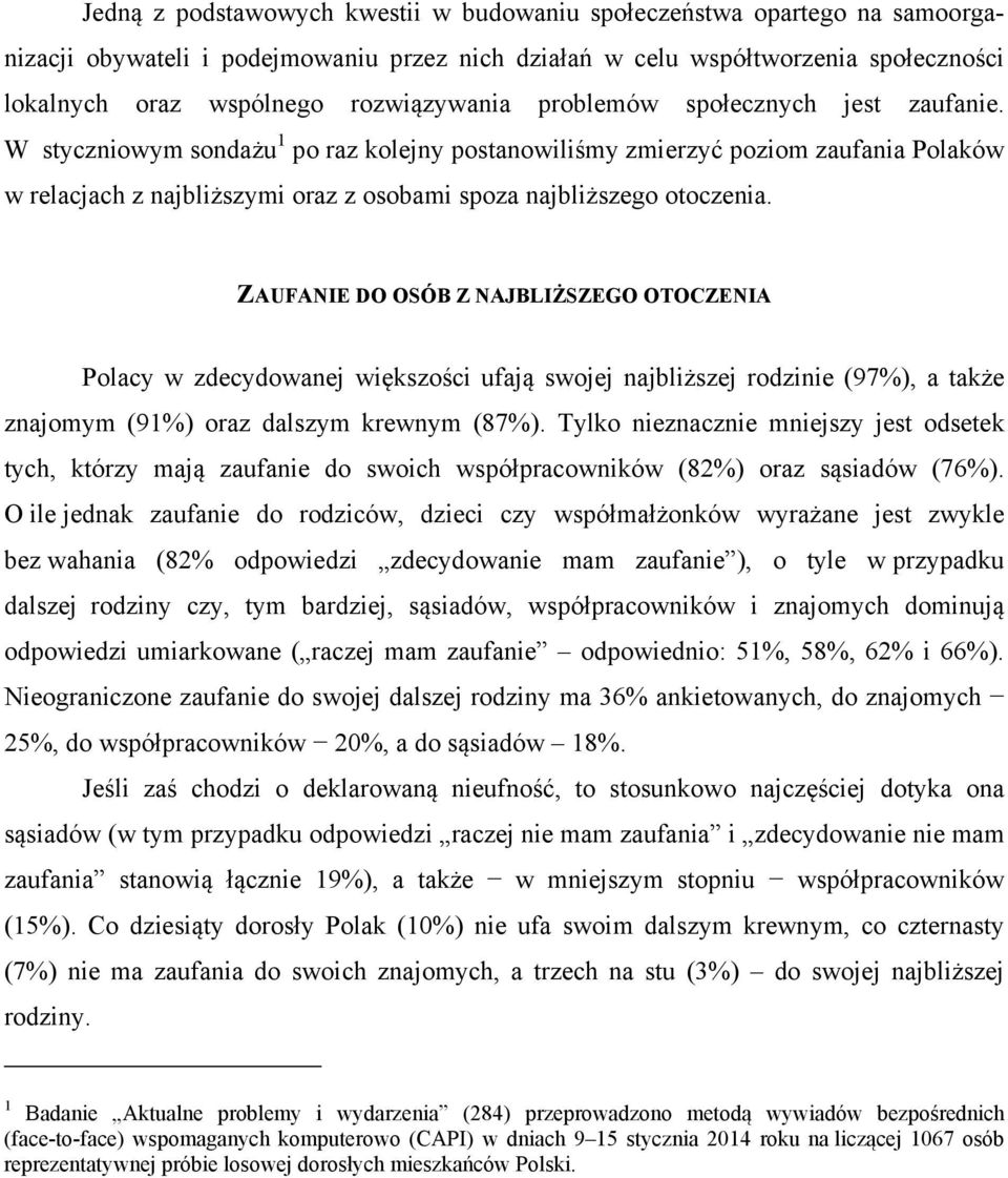 W styczniowym sondażu 1 po raz kolejny postanowiliśmy zmierzyć poziom zaufania Polaków w relacjach z najbliższymi oraz z osobami spoza najbliższego otoczenia.