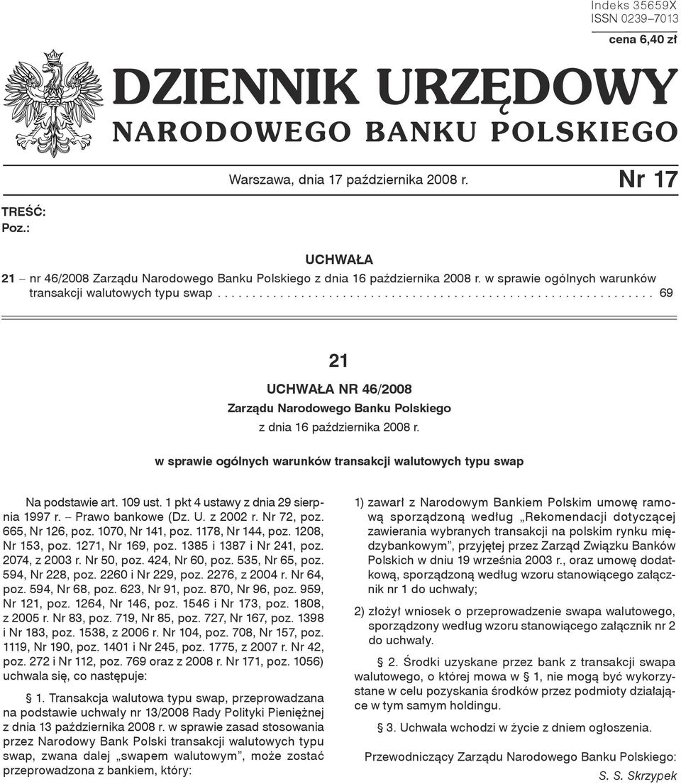 w sprawie ogólnych warunków transakcji walutowych typu swap Na podstawie art. 109 ust. 1 pkt 4 ustawy z dnia 29 sierpnia 1997 r. Prawo bankowe (Dz. U. z 2002 r. Nr 72, poz. 665, Nr 126, poz.