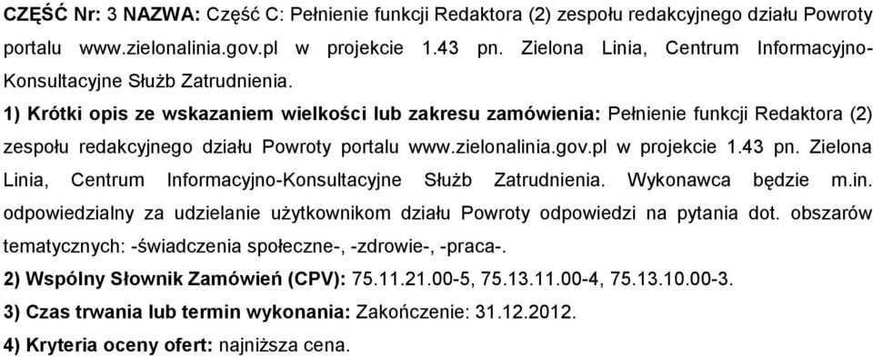 1) Krótki opis ze wskazaniem wielkości lub zakresu zamówienia: Pełnienie funkcji Redaktora (2) zespołu redakcyjnego działu Powroty portalu www.zielonalinia.gov.pl w projekcie 1.43 pn.