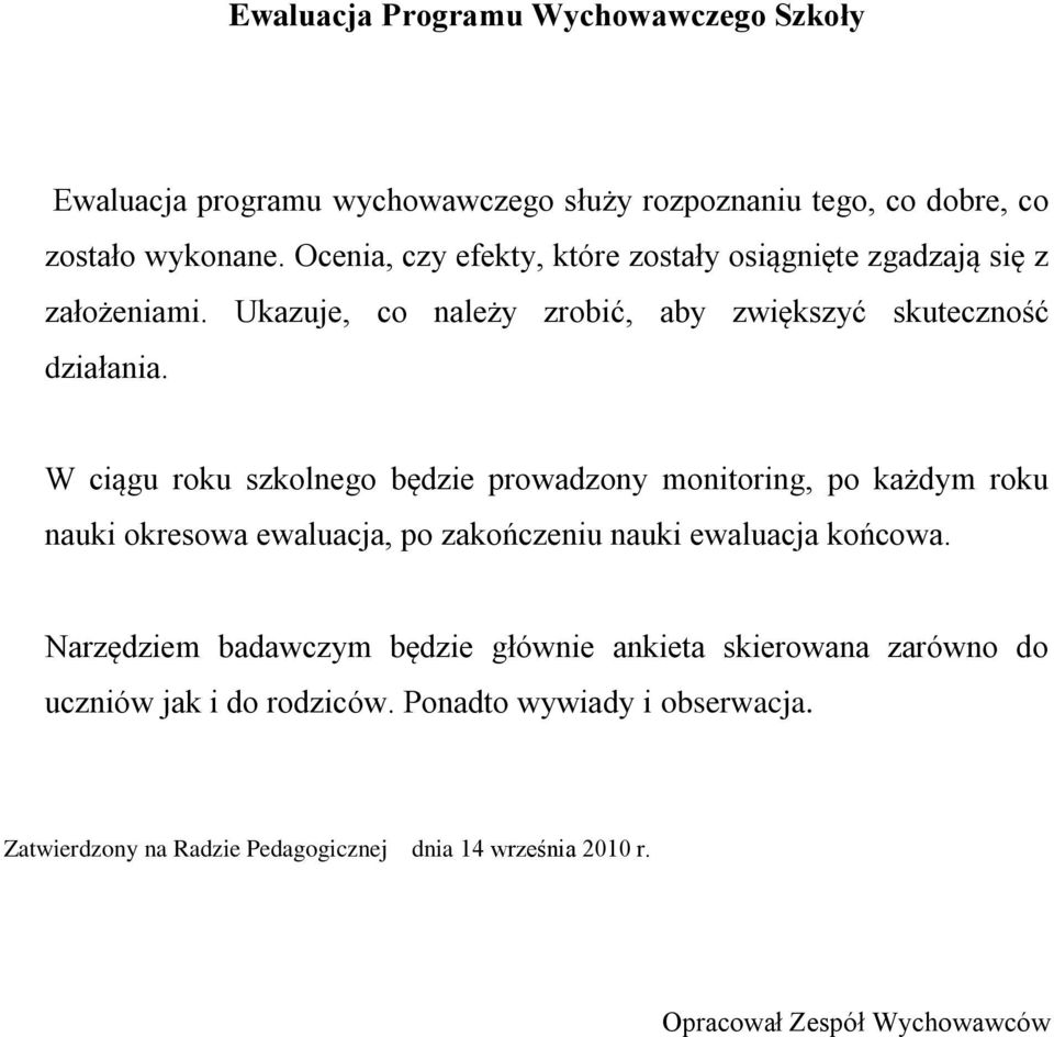W ciągu roku szkolnego będzie prowadzony monitoring, po każdym roku nauki okresowa ewaluacja, po zakończeniu nauki ewaluacja końcowa.