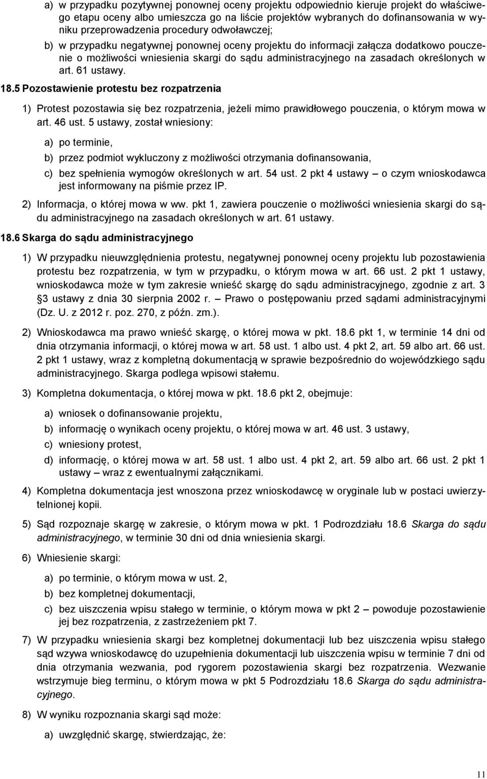 art. 61 ustawy. 18.5 Pozostawienie protestu bez rozpatrzenia 1) Protest pozostawia się bez rozpatrzenia, jeżeli mimo prawidłowego pouczenia, o którym mowa w art. 46 ust.