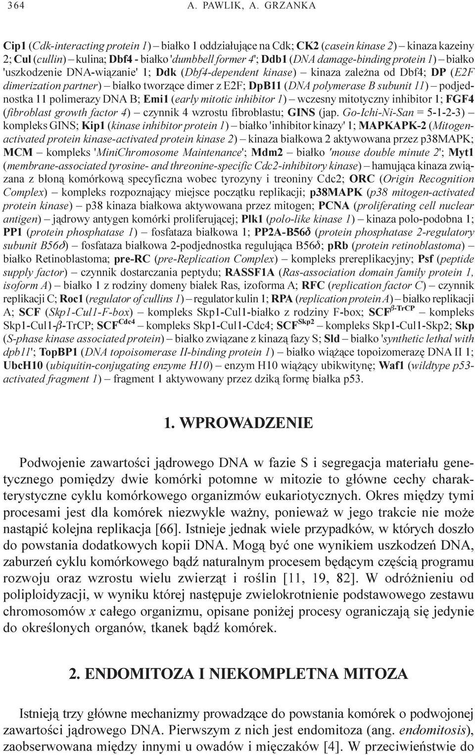 1) bia³ko 'uszkodzenie DNA-wi¹zanie' 1; Ddk (Dbf4-dependent kinase) kinaza zale na od Dbf4; DP (E2F dimerization partner) bia³ko tworz¹ce dimer z E2F; DpB11 (DNA polymerase B subunit 11) podjednostka