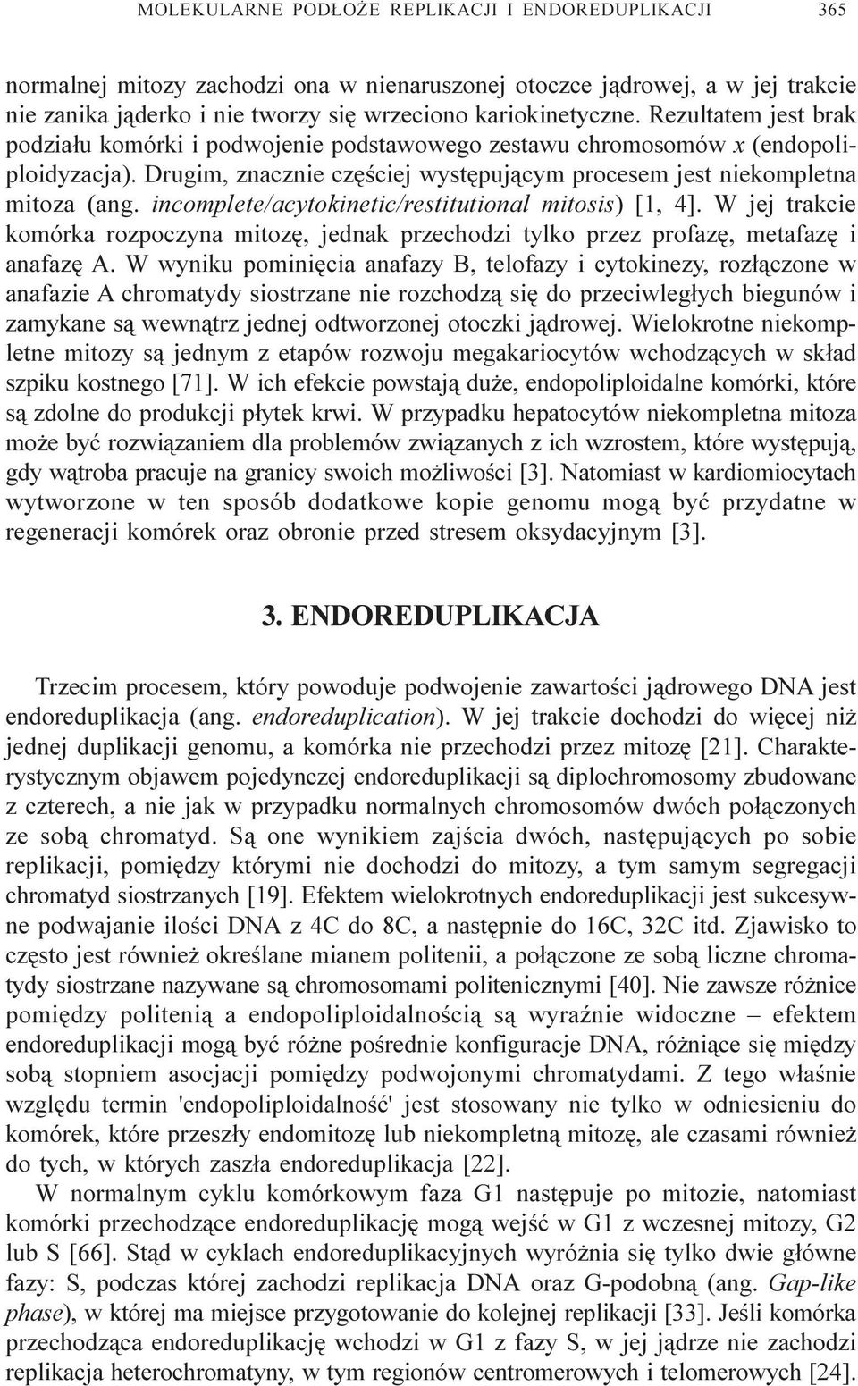 incomplete/acytokinetic/restitutional mitosis) [1, 4]. W jej trakcie komórka rozpoczyna mitozê, jednak przechodzi tylko przez profazê, metafazê i anafazê A.