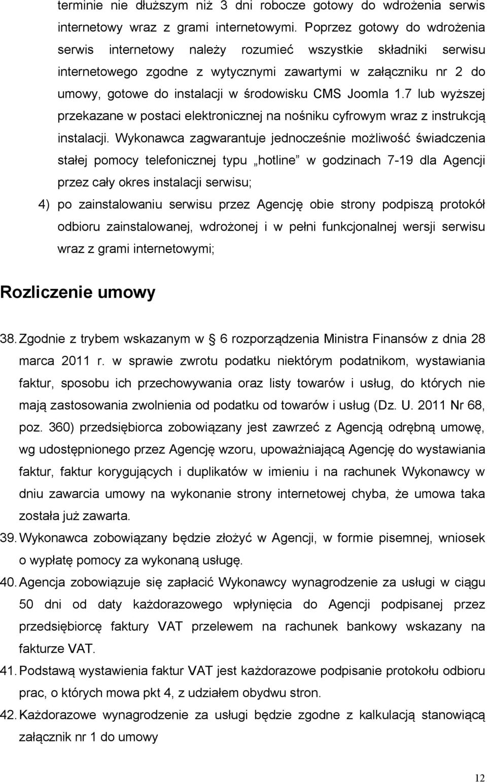 CMS Joomla 1.7 lub wyższej przekazane w postaci elektronicznej na nośniku cyfrowym wraz z instrukcją instalacji.