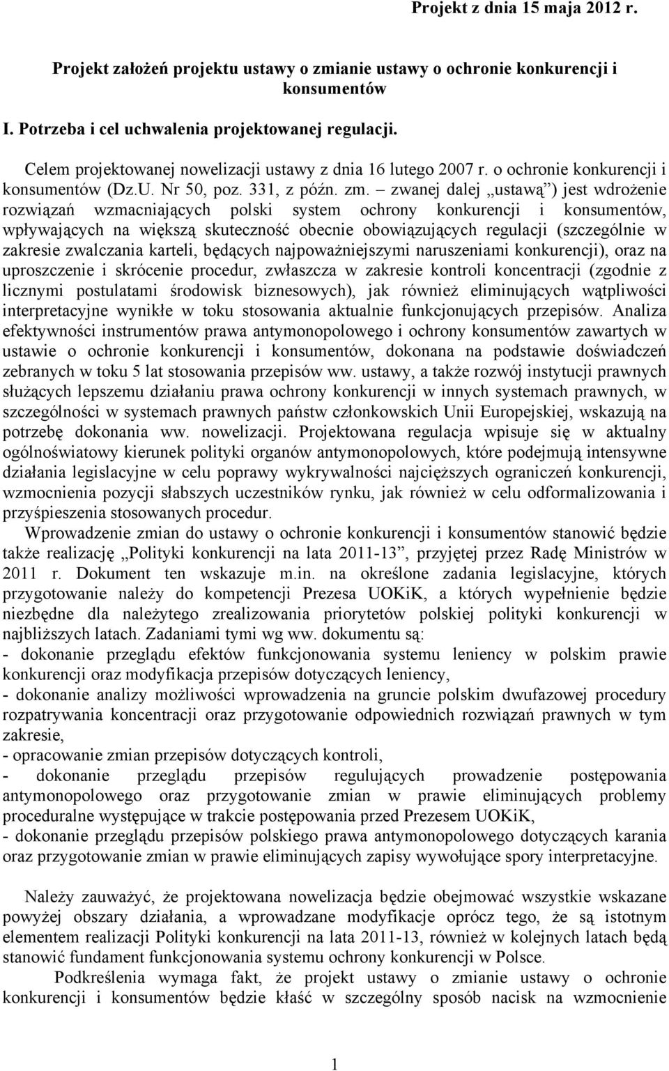 zwanej dalej ustawą ) jest wdrożenie rozwiązań wzmacniających polski system ochrony konkurencji i konsumentów, wpływających na większą skuteczność obecnie obowiązujących regulacji (szczególnie w