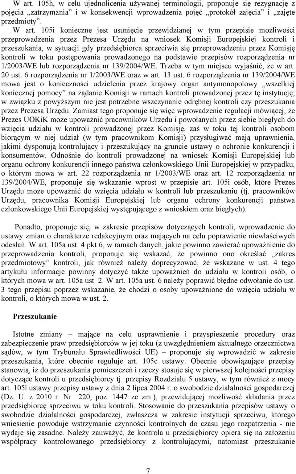 sprzeciwia się przeprowadzeniu przez Komisję kontroli w toku postępowania prowadzonego na podstawie przepisów rozporządzenia nr 1/2003/WE lub rozporządzenia nr 139/2004/WE.