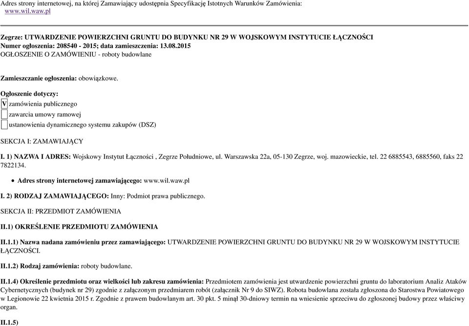Ogłoszenie dotyczy: V zamówienia publicznego zawarcia umowy ramowej ustanowienia dynamicznego systemu zakupów (DSZ) SEKCJA I: ZAMAWIAJĄCY I.