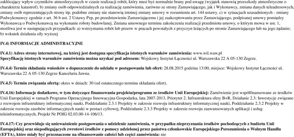 podobne zmiany nie stanowią istotnej zmiany umowy w rozumieniu art. 144 ustawy. c) w sytuacjach uzasadnionych - zmiany Podwykonawcy zgodnie z art. 36 b ust.