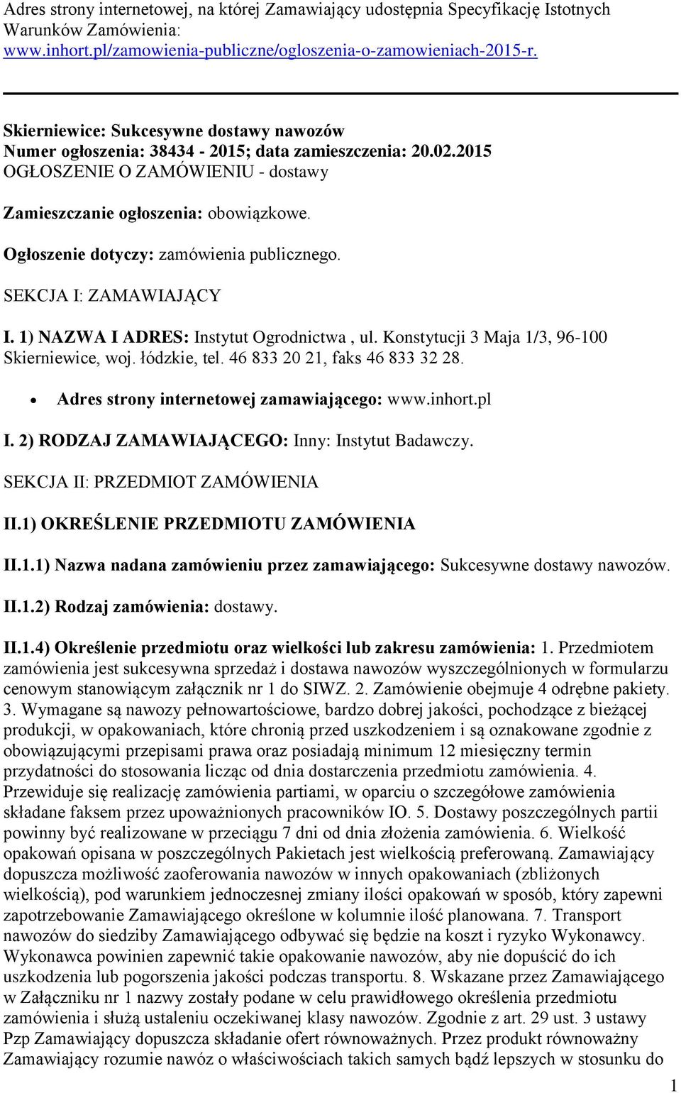 Ogłoszenie dotyczy: zamówienia publicznego. SEKCJA I: ZAMAWIAJĄCY I. 1) NAZWA I ADRES: Instytut Ogrodnictwa, ul. Konstytucji 3 Maja 1/3, 96-100 Skierniewice, woj. łódzkie, tel.