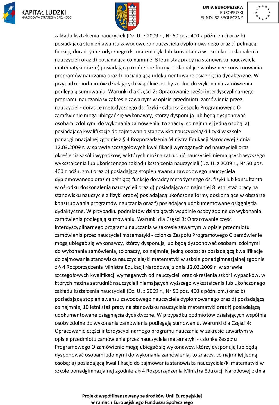 knstruwania prgramów nauczania raz f) psiadającą udkumentwane siągnięcia dydaktyczne. W przypadku pdmitów działających wspólnie sby zdlne d wyknania zamówienia pdlegają sumwaniu.