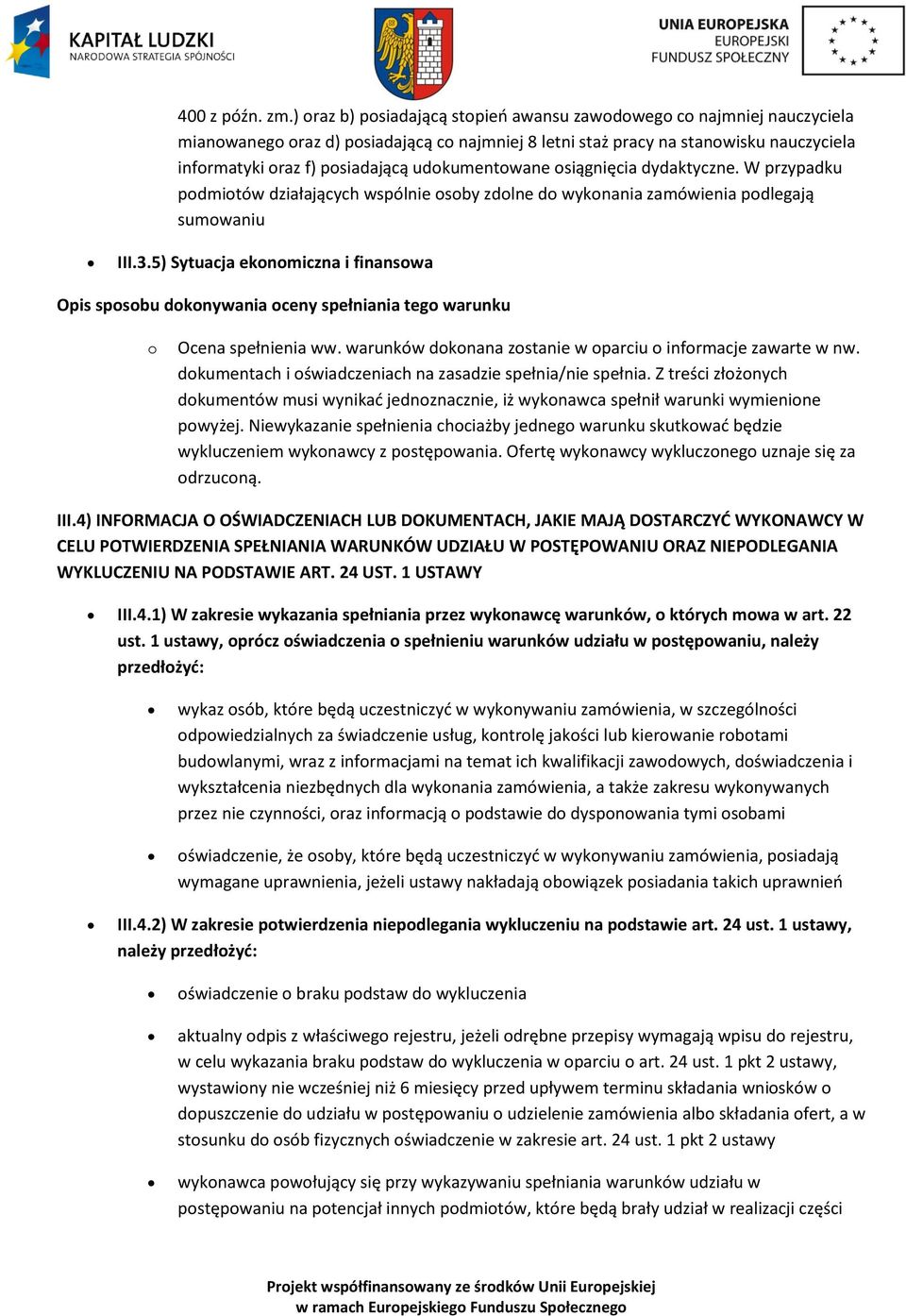 siągnięcia dydaktyczne. W przypadku pdmitów działających wspólnie sby zdlne d wyknania zamówienia pdlegają sumwaniu III.3.5) Sytuacja eknmiczna i finanswa Ocena spełnienia ww.
