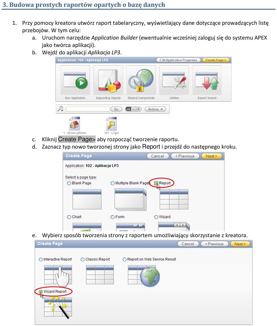 Uruchom narzędzie Application Builder (ewentualnie wcześniej zaloguj się do systemu APEX jako twórca aplikacji). b.