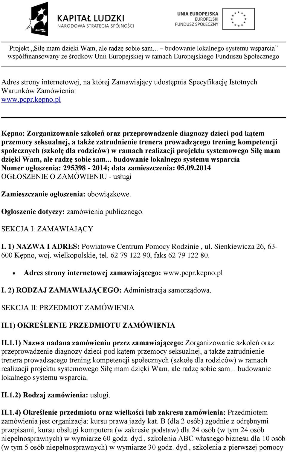 ramach realizacji projektu systemowego Siłę mam dzięki Wam, ale radzę sobie sam... budowanie lokalnego systemu wsparcia Numer ogłoszenia: 295398-2014; data zamieszczenia: 05.09.