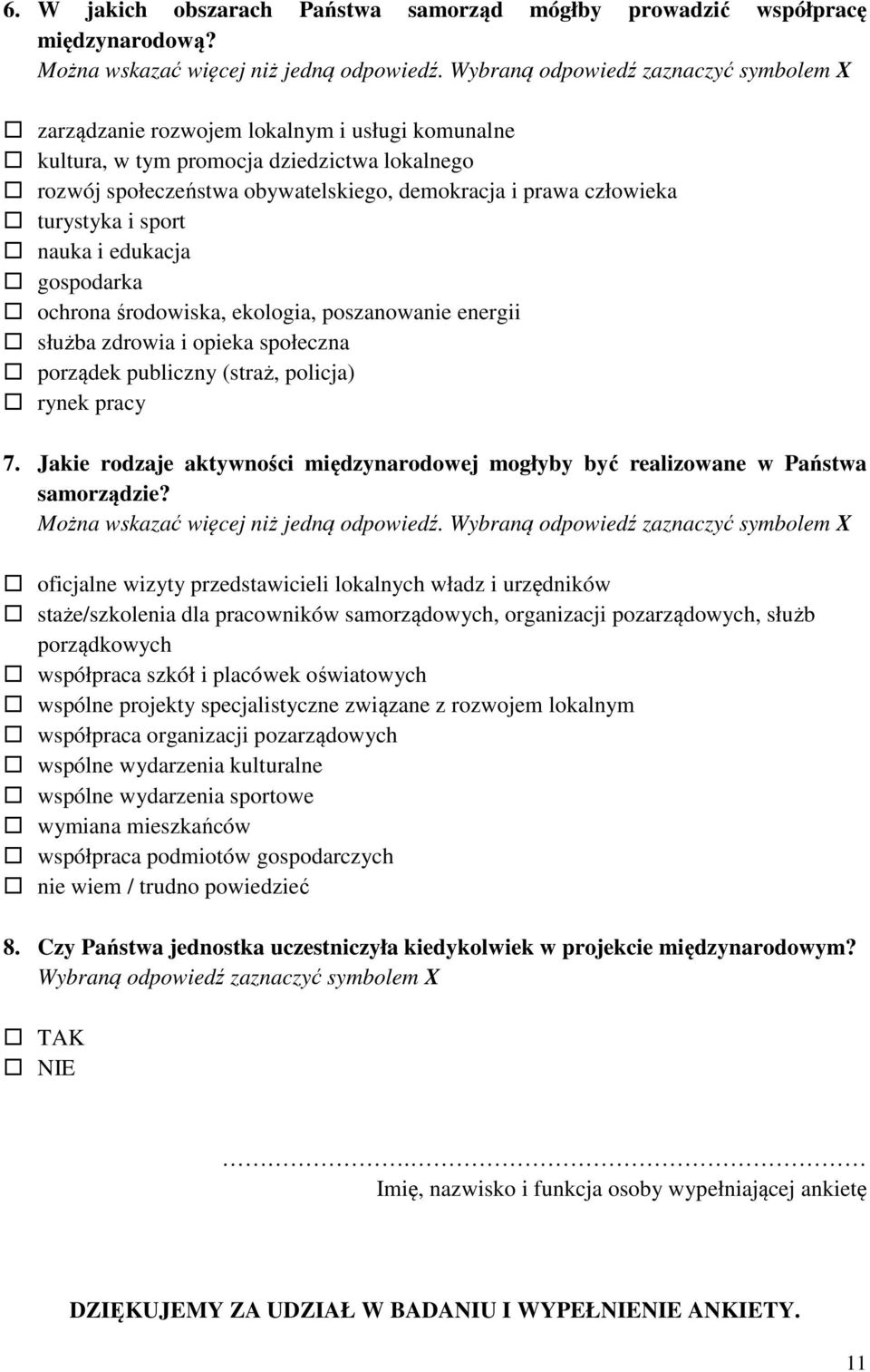 gospodarka ochrona środowiska, ekologia, poszanowanie energii służba zdrowia i opieka społeczna porządek publiczny (straż, policja) rynek pracy 7.