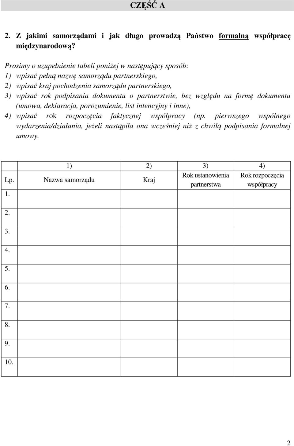 podpisania dokumentu o partnerstwie, bez względu na formę dokumentu (umowa, deklaracja, porozumienie, list intencyjny i inne), 4) wpisać rok rozpoczęcia faktycznej