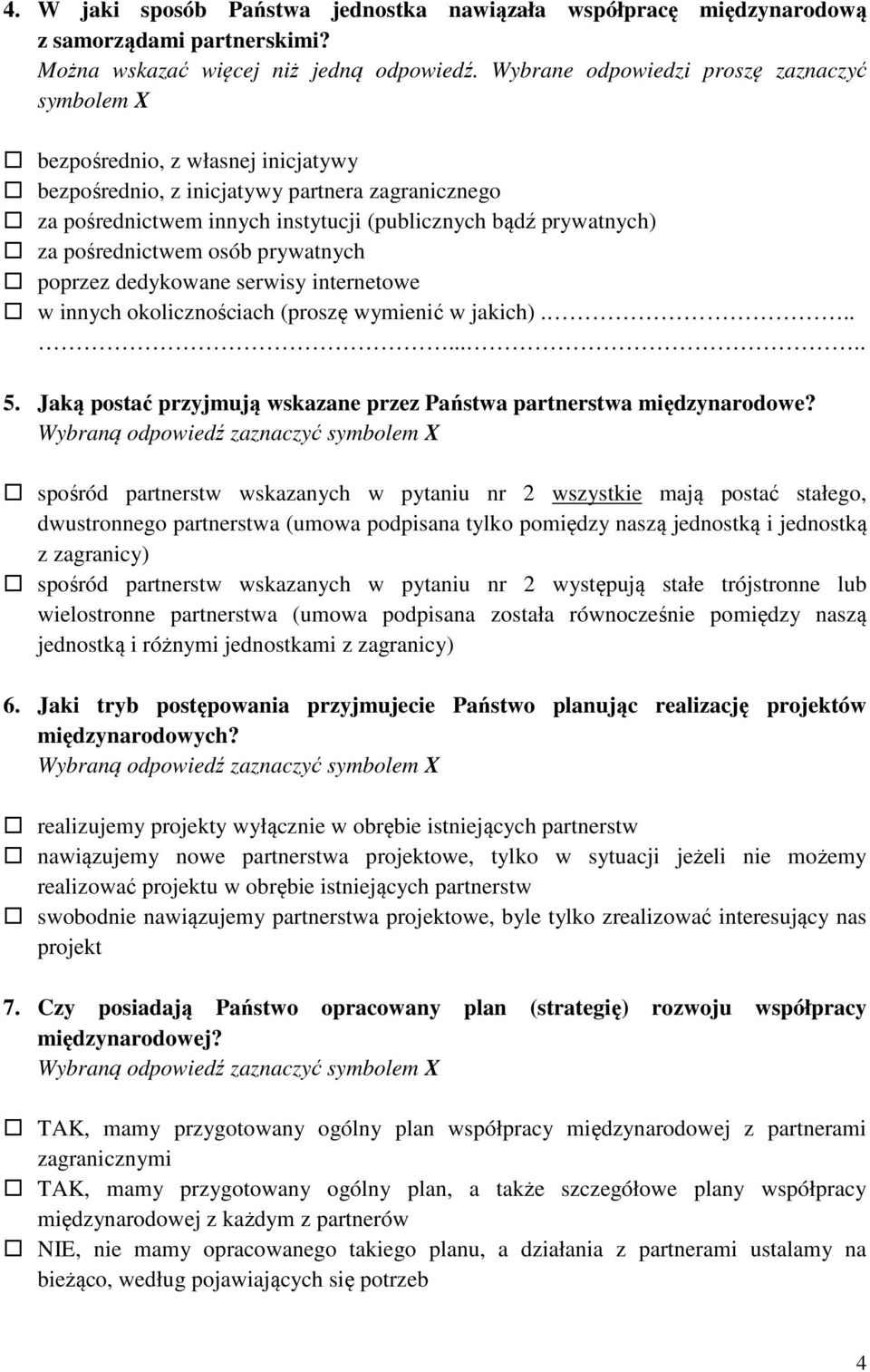 pośrednictwem osób prywatnych poprzez dedykowane serwisy internetowe w innych okolicznościach (proszę wymienić w jakich)... 5. Jaką postać przyjmują wskazane przez Państwa partnerstwa międzynarodowe?