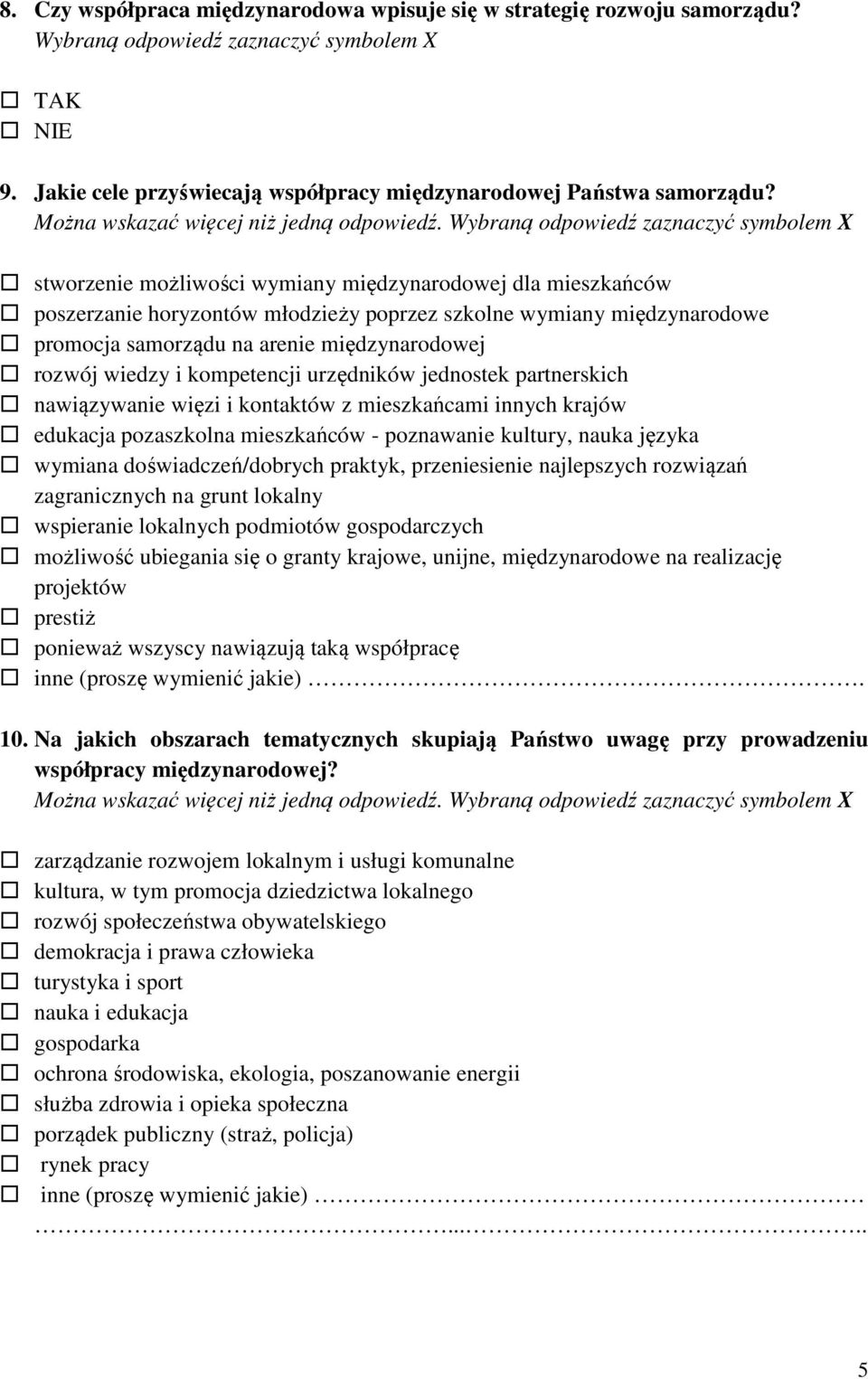 kompetencji urzędników jednostek partnerskich nawiązywanie więzi i kontaktów z mieszkańcami innych krajów edukacja pozaszkolna mieszkańców - poznawanie kultury, nauka języka wymiana