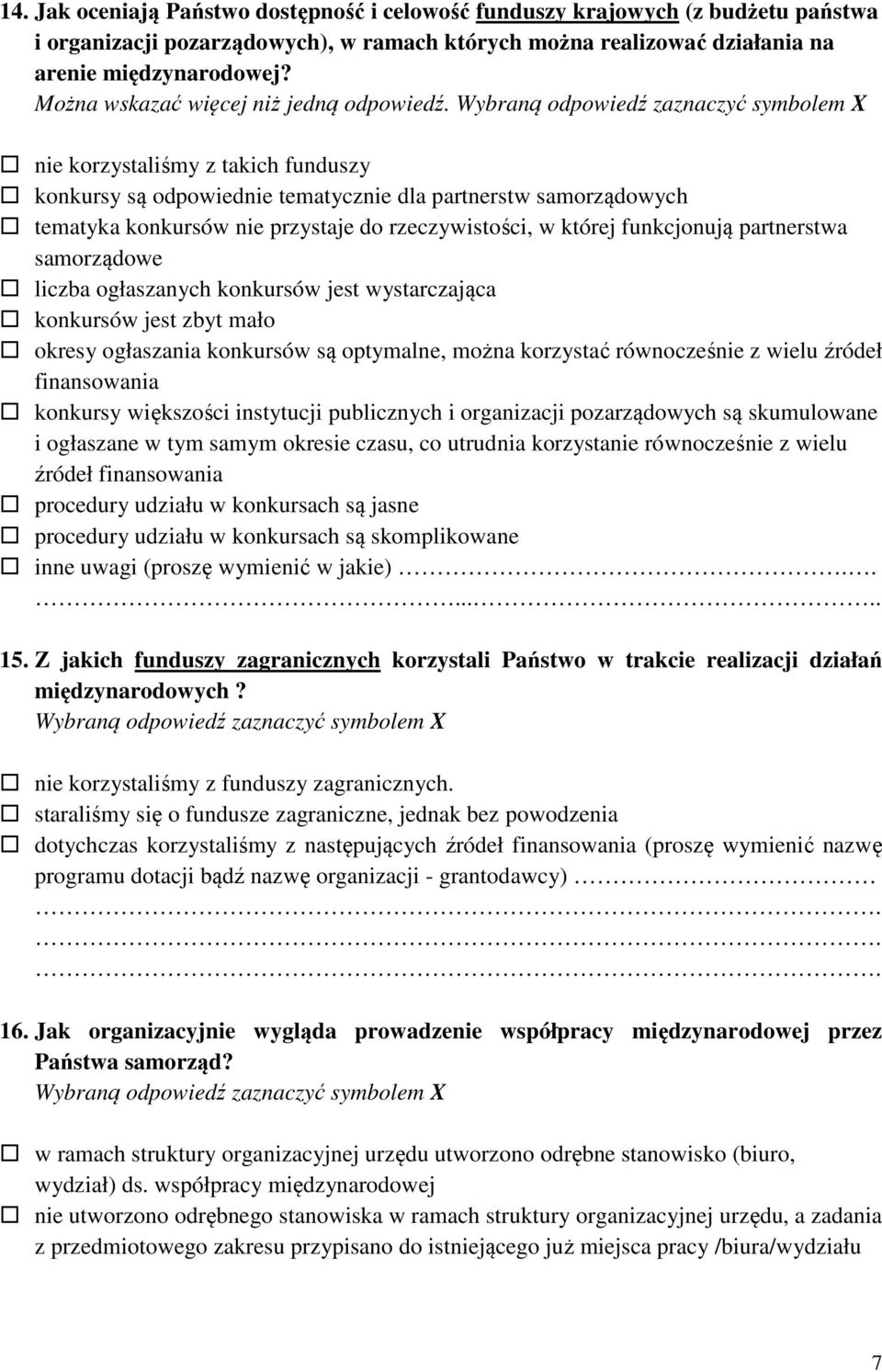 nie korzystaliśmy z takich funduszy konkursy są odpowiednie tematycznie dla partnerstw samorządowych tematyka konkursów nie przystaje do rzeczywistości, w której funkcjonują partnerstwa samorządowe