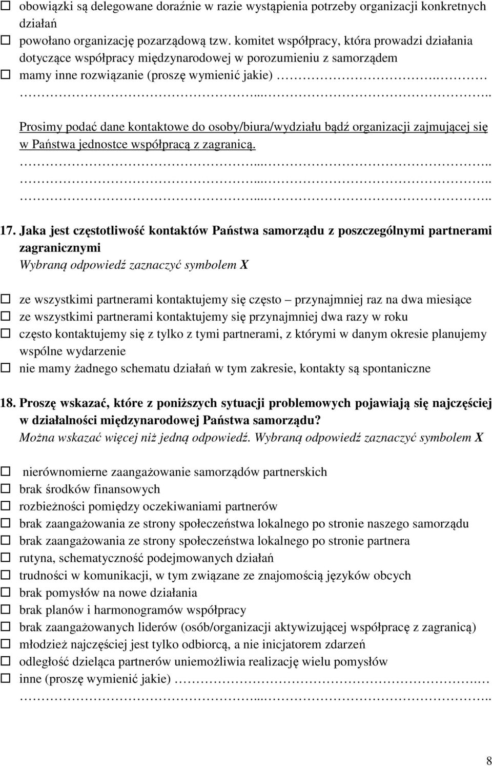 Prosimy podać dane kontaktowe do osoby/biura/wydziału bądź organizacji zajmującej się w Państwa jednostce współpracą z zagranicą. 17.