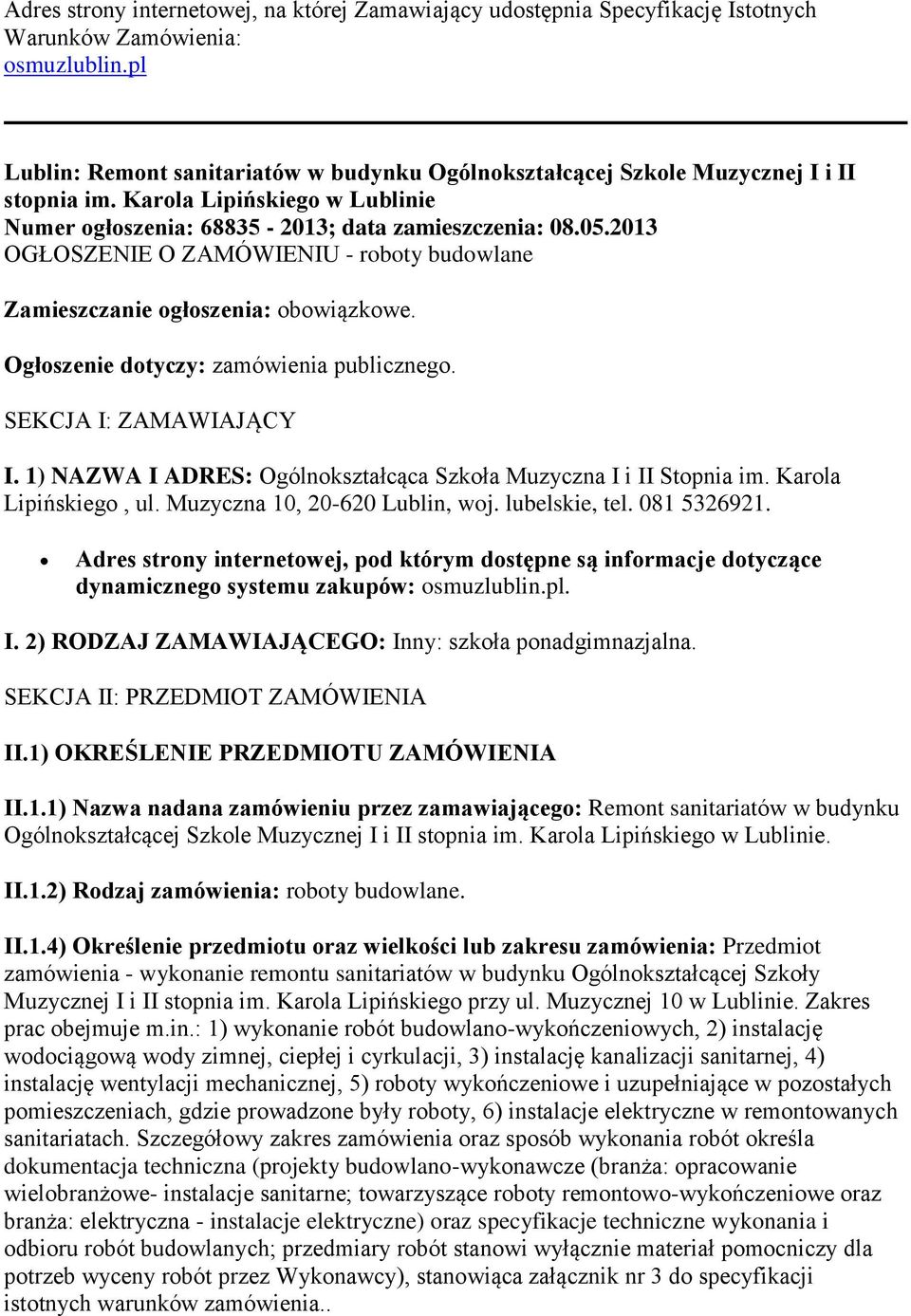 2013 OGŁOSZENIE O ZAMÓWIENIU - roboty budowlane Zamieszczanie ogłoszenia: obowiązkowe. Ogłoszenie dotyczy: zamówienia publicznego. SEKCJA I: ZAMAWIAJĄCY I.