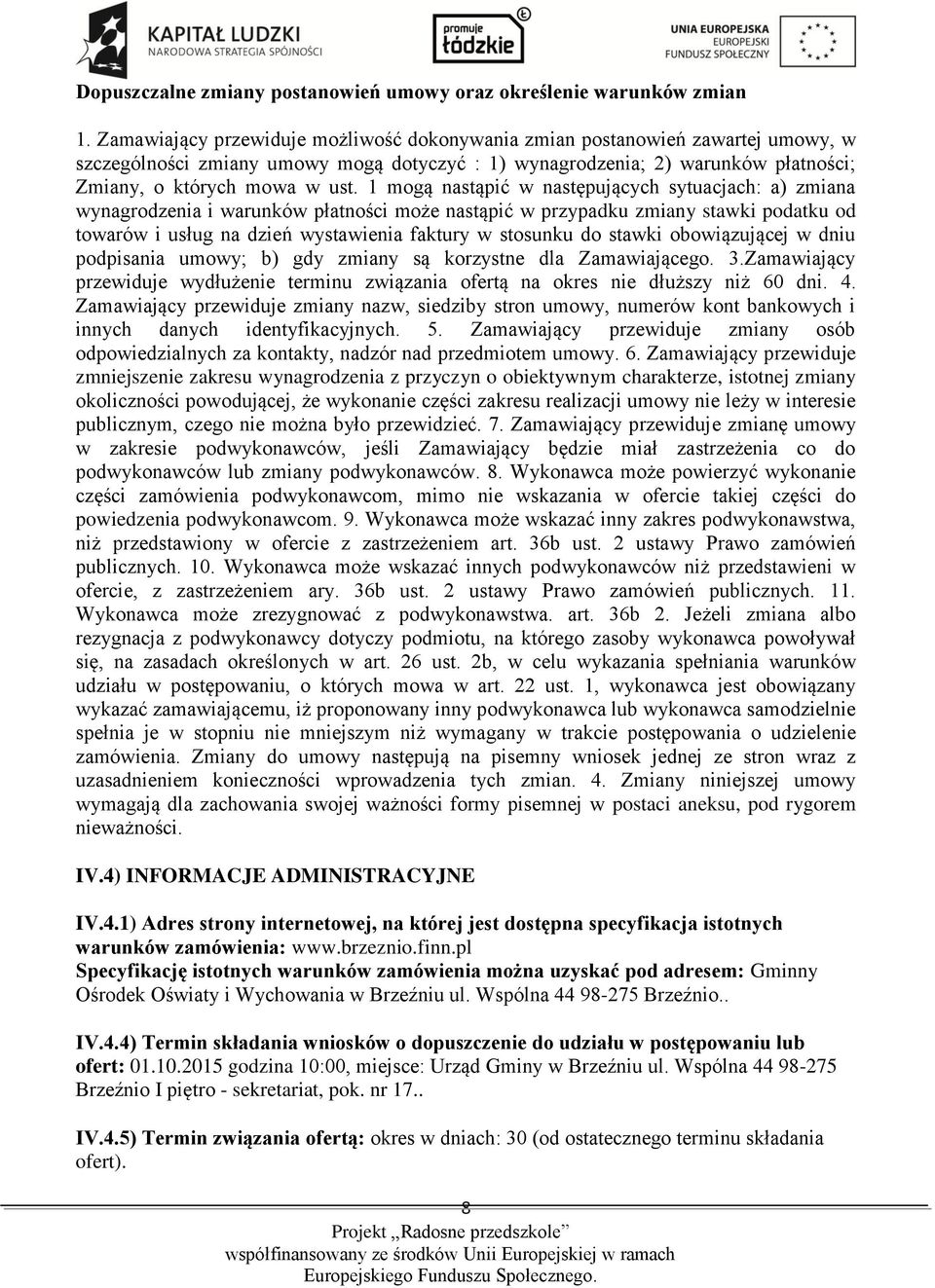 1 mogą nastąpić w następujących sytuacjach: a) zmiana wynagrodzenia i warunków płatności może nastąpić w przypadku zmiany stawki podatku od towarów i usług na dzień wystawienia faktury w stosunku do