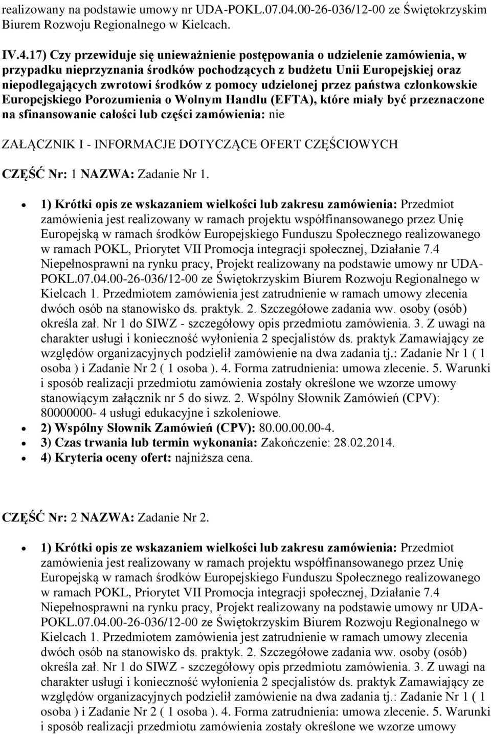 17) Czy przewiduje się unieważnienie postępowania o udzielenie zamówienia, w przypadku nieprzyznania środków pochodzących z budżetu Unii Europejskiej oraz niepodlegających zwrotowi środków z pomocy