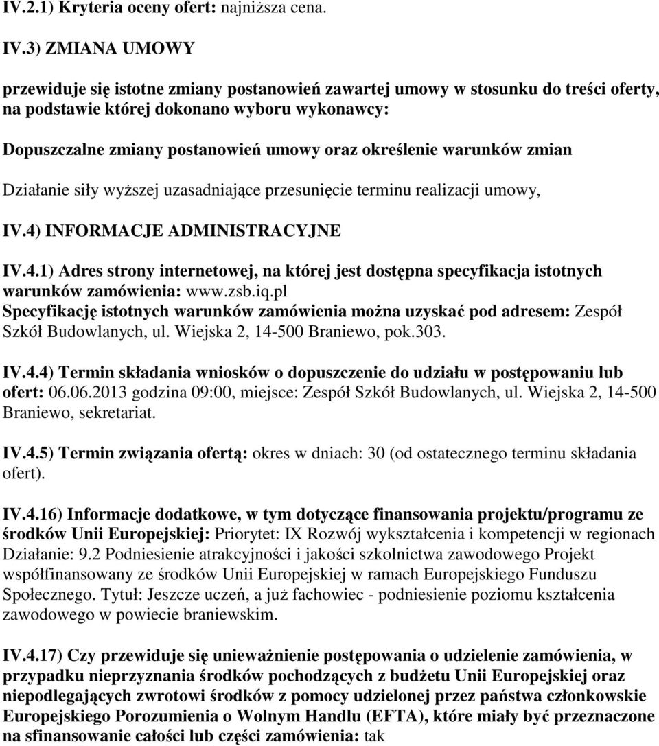 określenie warunków zmian Działanie siły wyższej uzasadniające przesunięcie terminu realizacji umowy, IV.4)