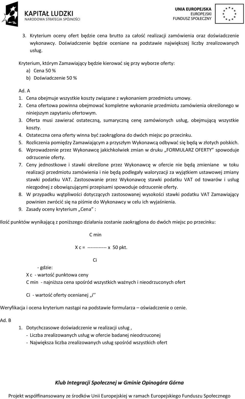 Cena ofertowa powinna obejmować kompletne wykonanie przedmiotu zamówienia określonego w niniejszym zapytaniu ofertowym. 3.