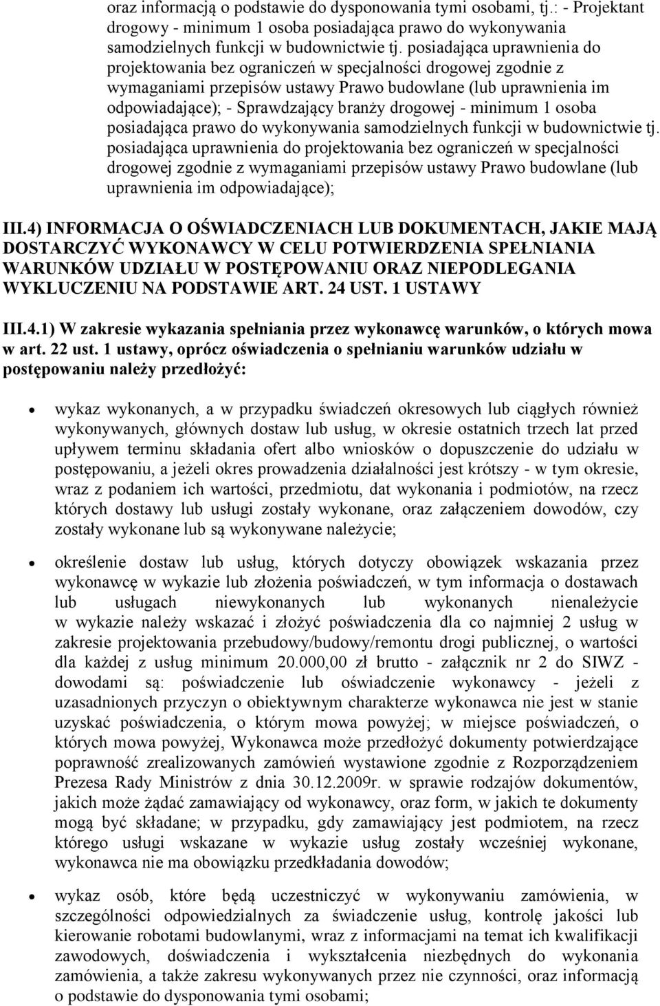 drogowej - minimum 1 osoba posiadająca prawo do wykonywania samodzielnych funkcji w budownictwie tj.