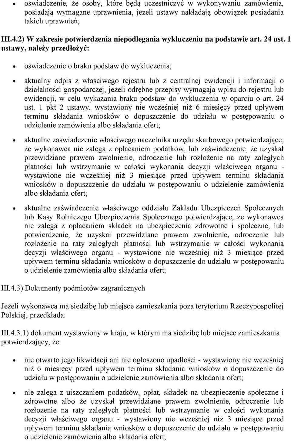 1 ustawy, należy przedłożyć: oświadczenie o braku podstaw do wykluczenia; aktualny odpis z właściwego rejestru lub z centralnej ewidencji i informacji o działalności gospodarczej, jeżeli odrębne