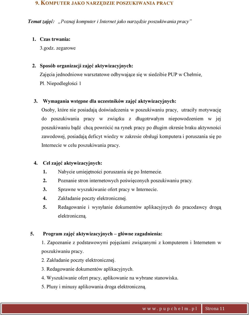 Poznanie stron internetowych poświęconych poszukiwaniu pracy. 3. Sprawne wyszukiwanie ofert pracy w Internecie. 4. Zakładanie poczty elektronicznej. 5.