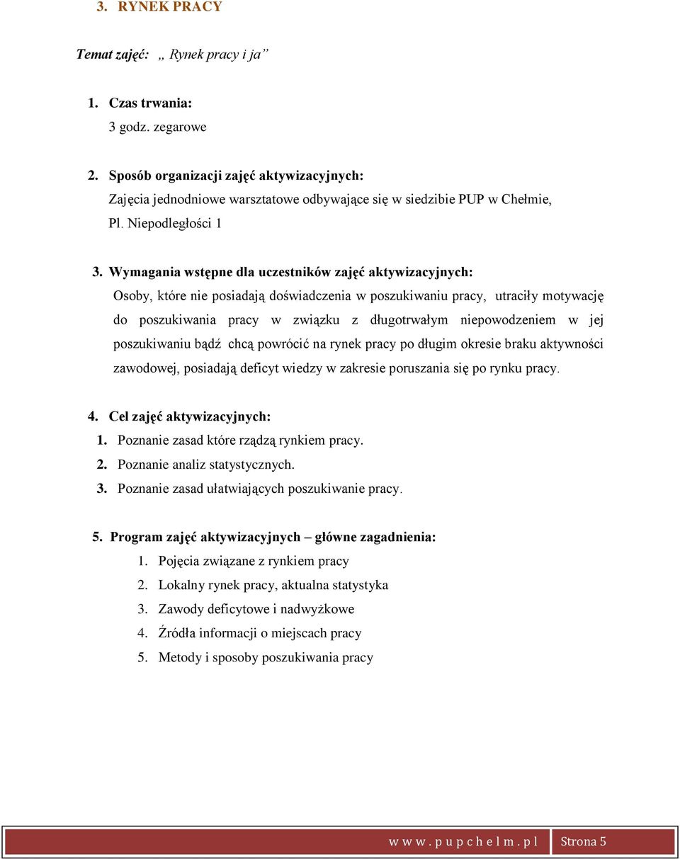 Program zajęć aktywizacyjnych główne zagadnienia: 1. Pojęcia związane z rynkiem pracy 2. Lokalny rynek pracy, aktualna statystyka 3.