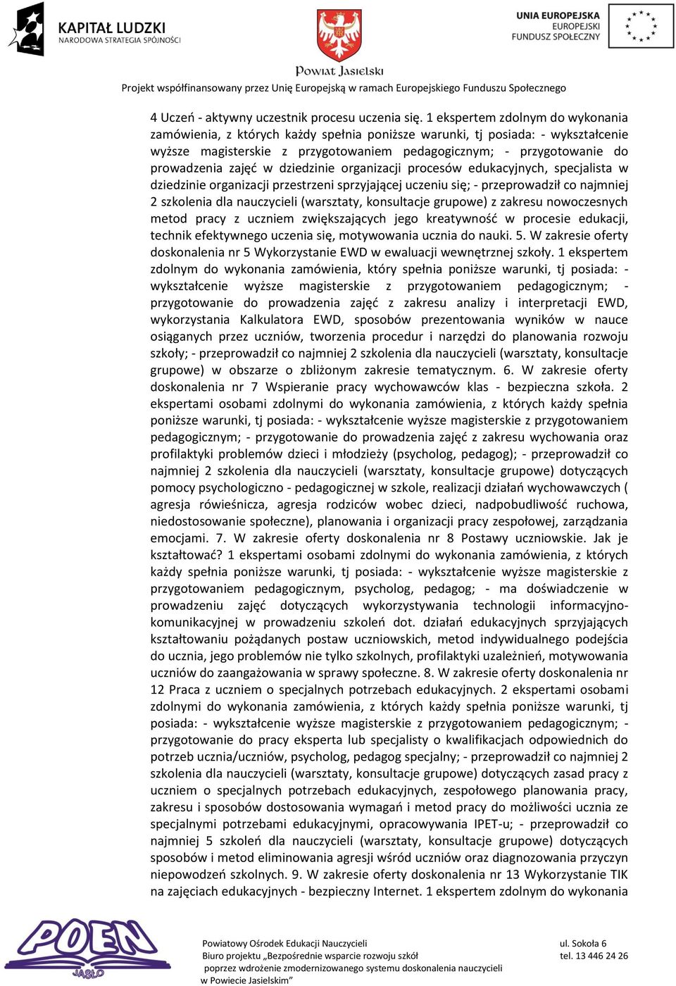 zajęć w dziedzinie organizacji procesów edukacyjnych, specjalista w dziedzinie organizacji przestrzeni sprzyjającej uczeniu się; - przeprowadził co najmniej 2 szkolenia dla nauczycieli (warsztaty,