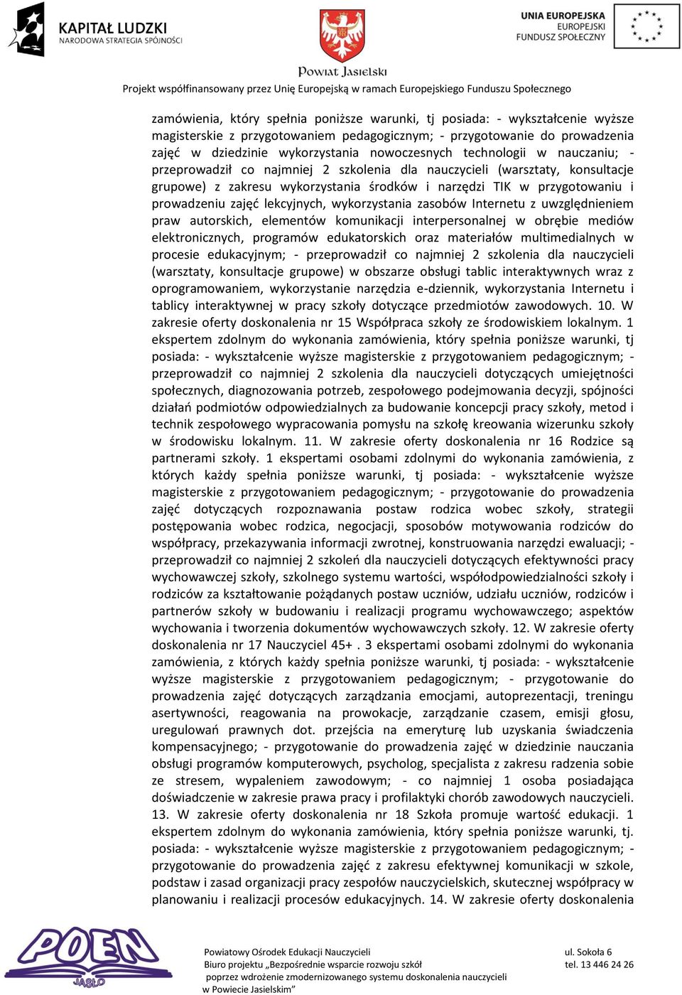 prowadzeniu zajęć lekcyjnych, wykorzystania zasobów Internetu z uwzględnieniem praw autorskich, elementów komunikacji interpersonalnej w obrębie mediów elektronicznych, programów edukatorskich oraz