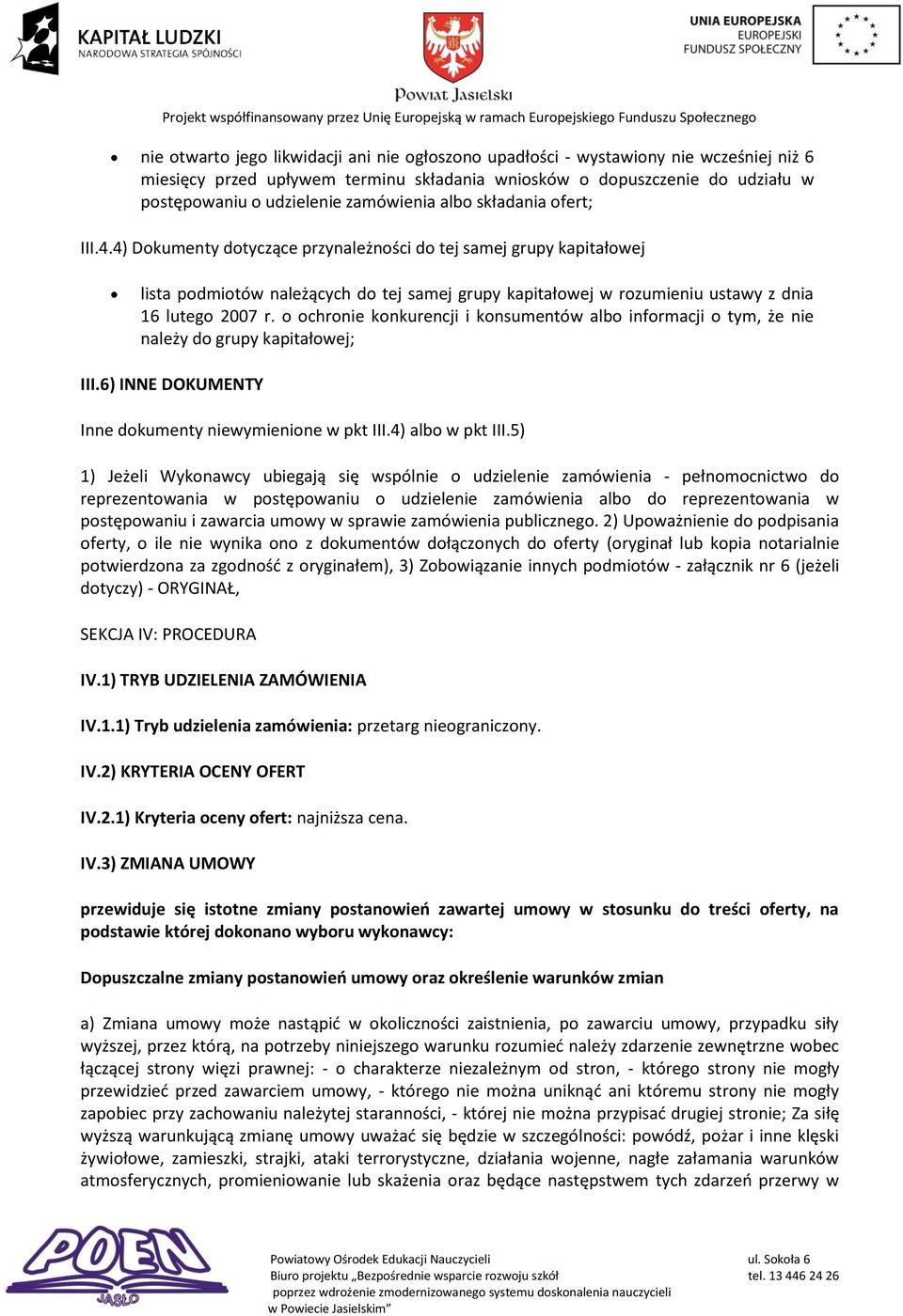 4) Dokumenty dotyczące przynależności do tej samej grupy kapitałowej lista podmiotów należących do tej samej grupy kapitałowej w rozumieniu ustawy z dnia 16 lutego 2007 r.