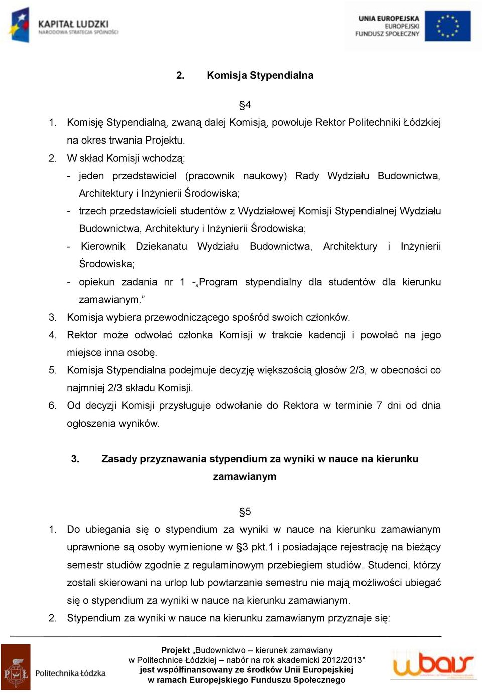 Stypendialnej Wydziału Budownictwa, Architektury i Inżynierii Środowiska; - Kierownik Dziekanatu Wydziału Budownictwa, Architektury i Inżynierii Środowiska; - opiekun zadania nr 1 - Program