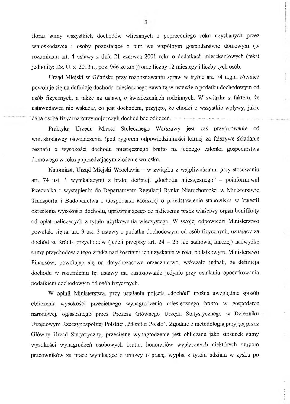 Urząd Miejski w Gdańsku przy rozpoznawaniu spraw w trybie art. 74 u.g.n. również powołuje się na definicję dochodu miesięcznego zawartą w ustawie o podatku dochodowym od osób fizycznych, a także na ustawę o świadczeniach rodzinnych.
